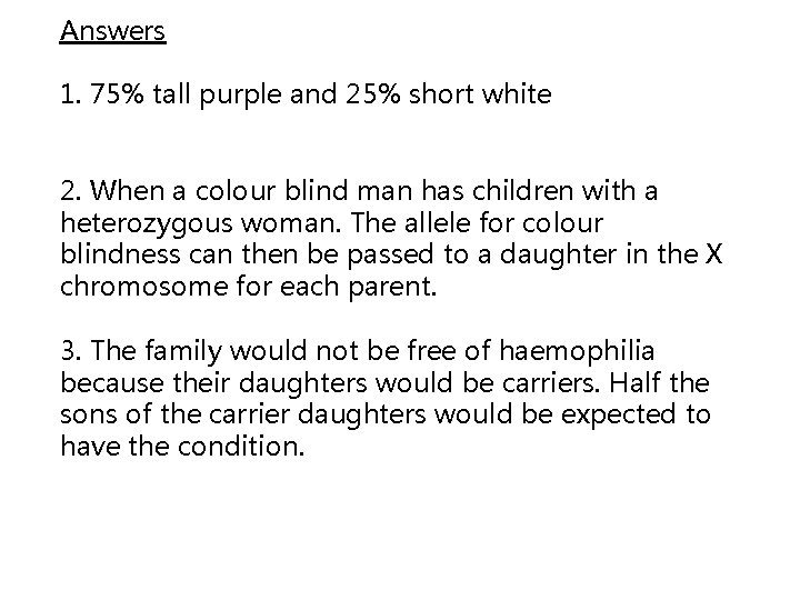 Answers 1. 75% tall purple and 25% short white 2. When a colour blind
