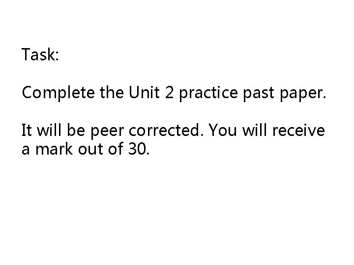 Task: Complete the Unit 2 practice past paper. It will be peer corrected. You