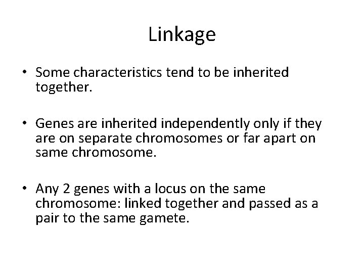 Linkage • Some characteristics tend to be inherited together. • Genes are inherited independently