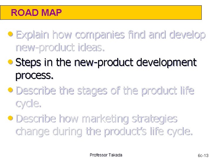 ROAD MAP • Explain how companies find and develop new-product ideas. • Steps in