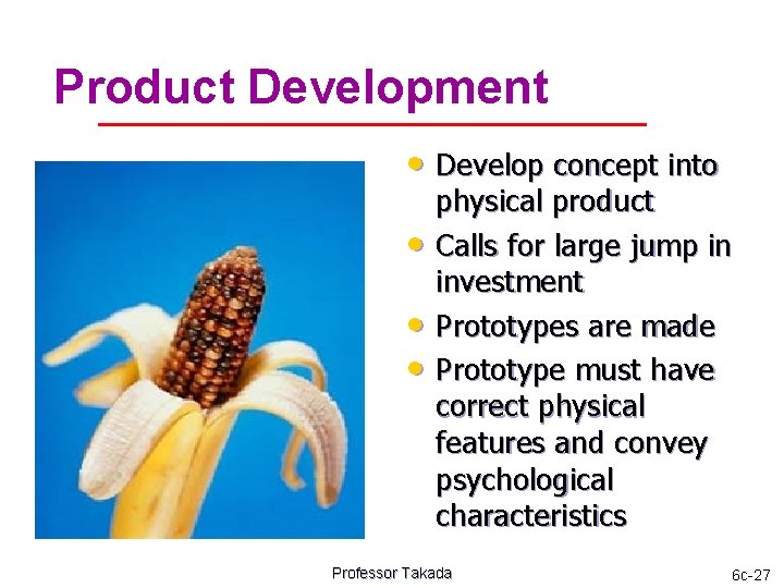 Product Development • Develop concept into • • • physical product Calls for large
