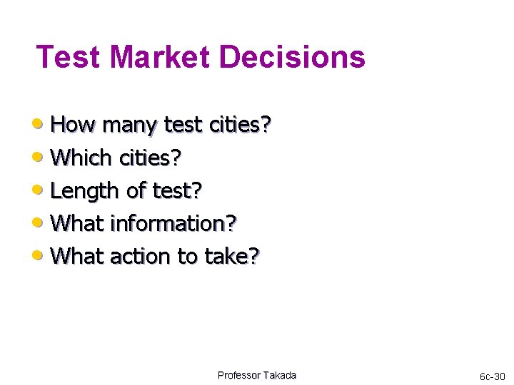Test Market Decisions • How many test cities? • Which cities? • Length of