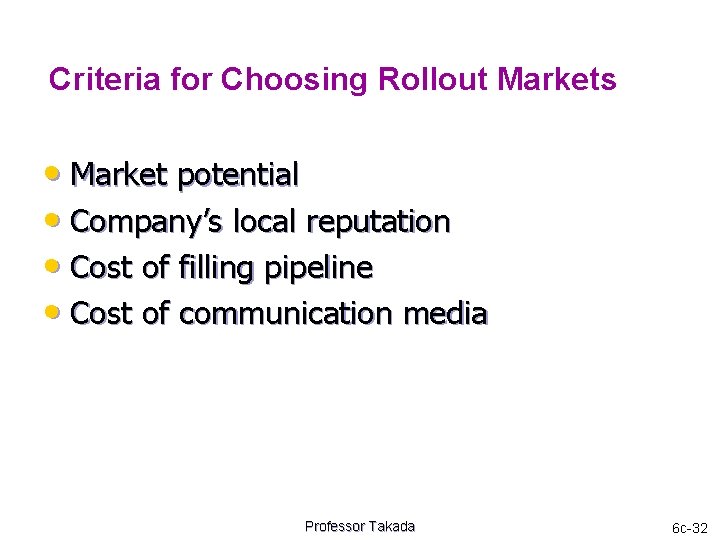 Criteria for Choosing Rollout Markets • Market potential • Company’s local reputation • Cost