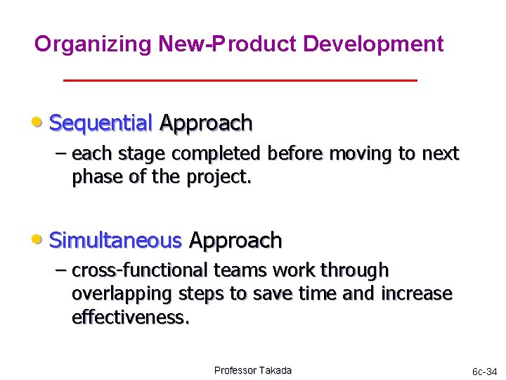 Organizing New-Product Development • Sequential Approach – each stage completed before moving to next