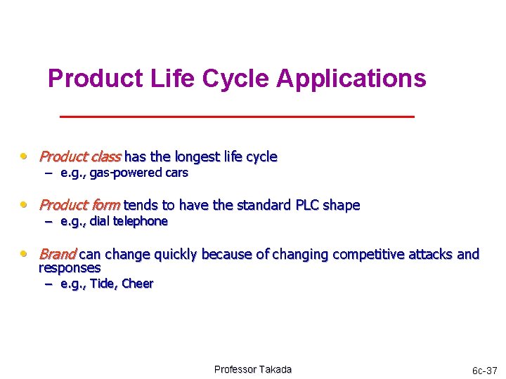 Product Life Cycle Applications • Product class has the longest life cycle – e.