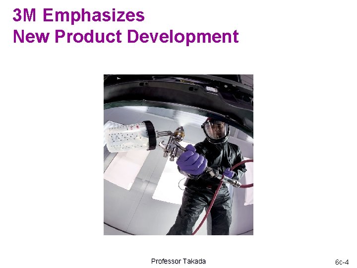 3 M Emphasizes New Product Development Professor Takada 6 c-4 