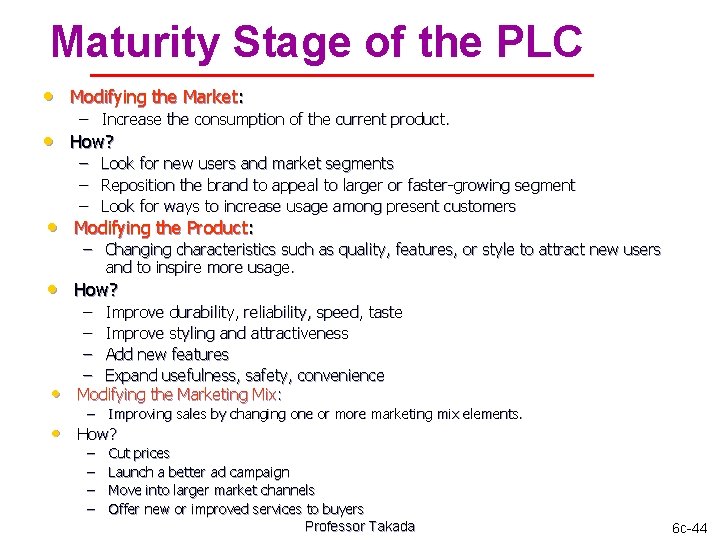 Maturity Stage of the PLC • Modifying the Market: – Increase the consumption of