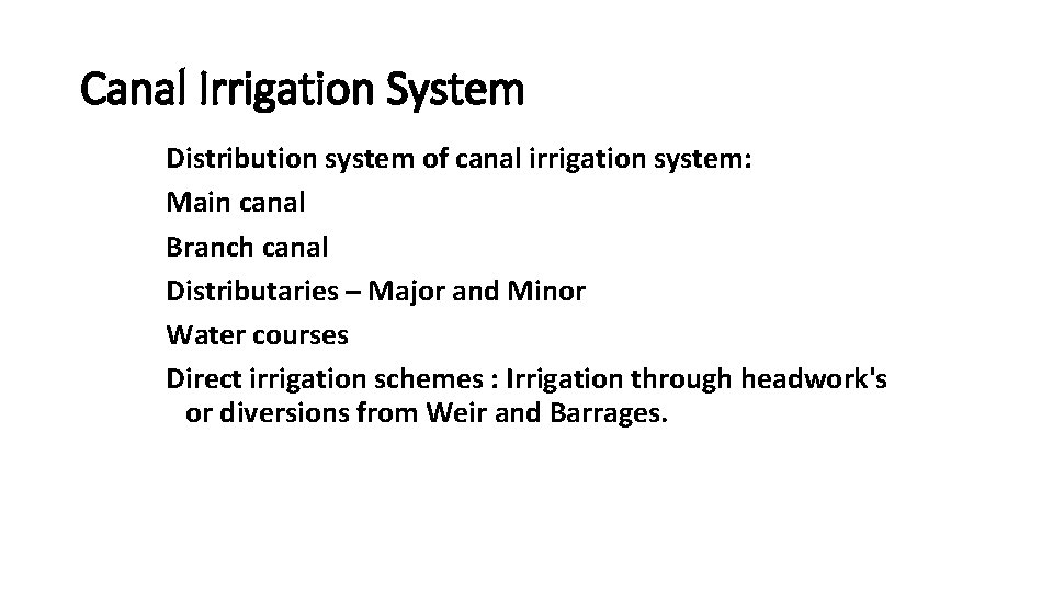 Canal Irrigation System Distribution system of canal irrigation system: Main canal Branch canal Distributaries