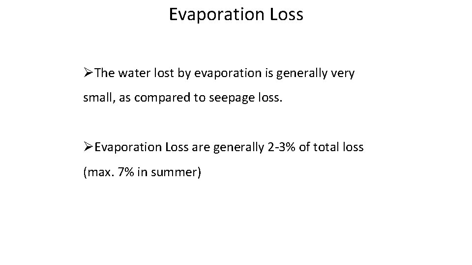 Evaporation Loss ØThe water lost by evaporation is generally very small, as compared to