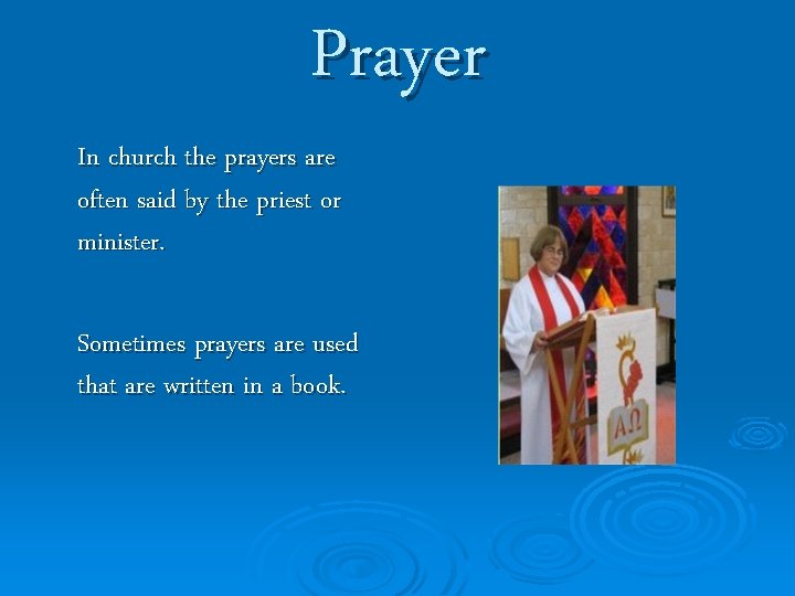 Prayer In church the prayers are often said by the priest or minister. Sometimes