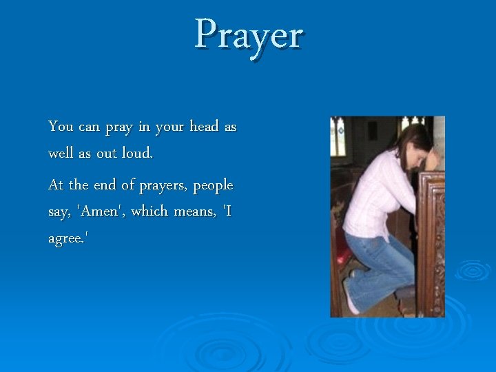 Prayer You can pray in your head as well as out loud. At the