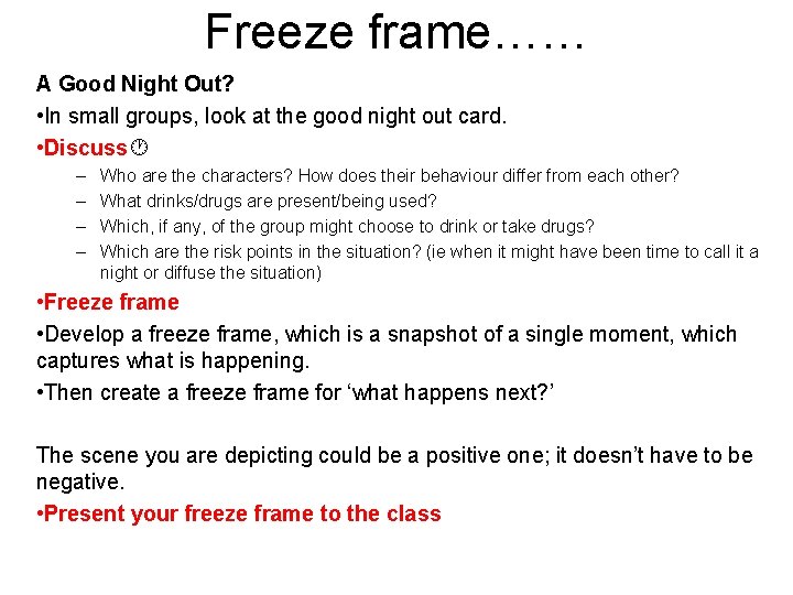 Freeze frame…… A Good Night Out? • In small groups, look at the good