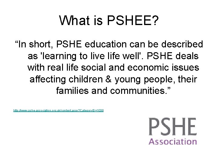 What is PSHEE? “In short, PSHE education can be described as 'learning to live