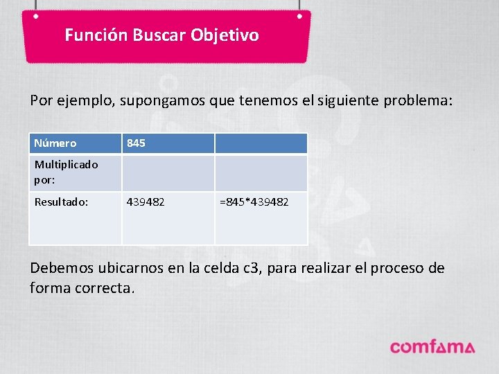 Función Buscar Objetivo Por ejemplo, supongamos que tenemos el siguiente problema: Número 845 Multiplicado