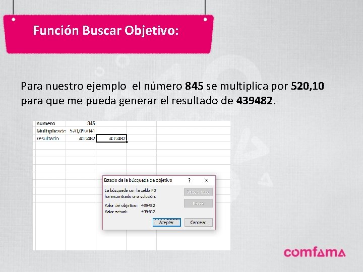 Función Buscar Objetivo: Para nuestro ejemplo el número 845 se multiplica por 520, 10