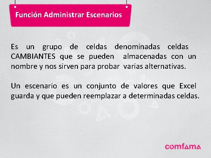 Función Administrar Escenarios Es un grupo de celdas denominadas celdas CAMBIANTES que se pueden