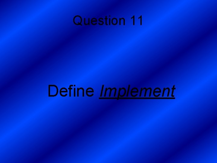 Question 11 Define Implement 
