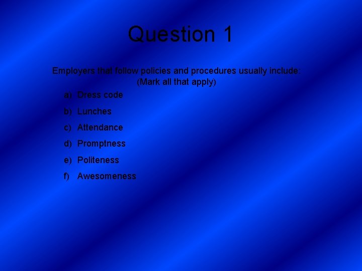 Question 1 Employers that follow policies and procedures usually include: (Mark all that apply)
