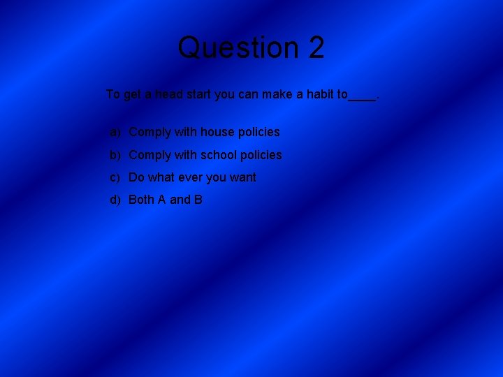 Question 2 To get a head start you can make a habit to____. a)