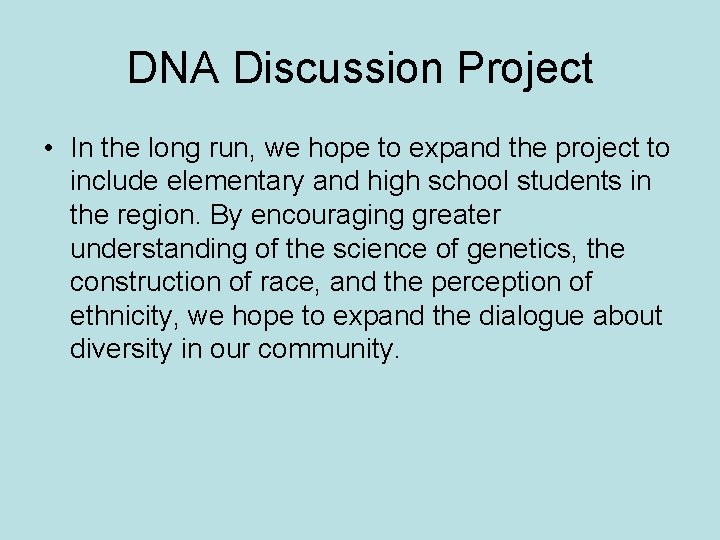 DNA Discussion Project • In the long run, we hope to expand the project