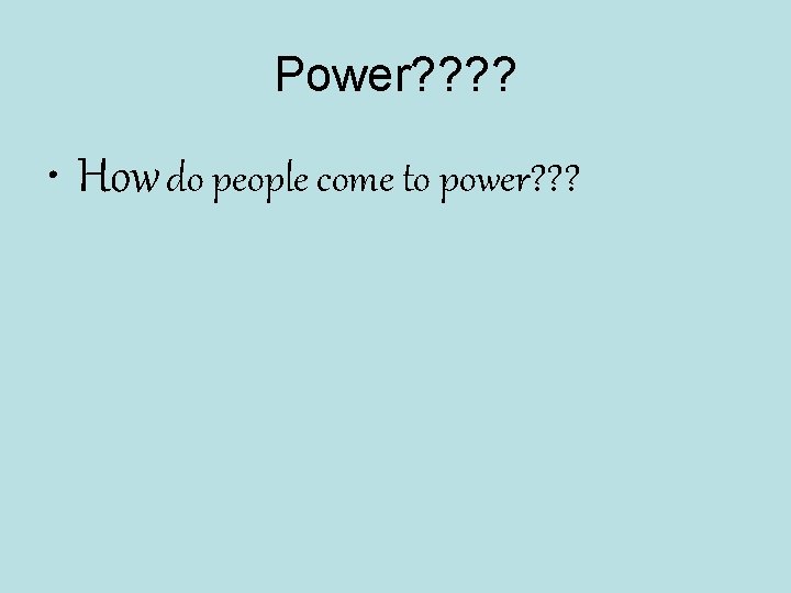 Power? ? • How do people come to power? ? ? 