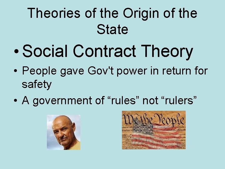 Theories of the Origin of the State • Social Contract Theory • People gave