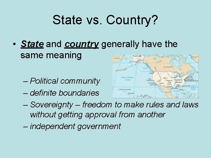 State vs. Country? • State and country generally have the same meaning – Political
