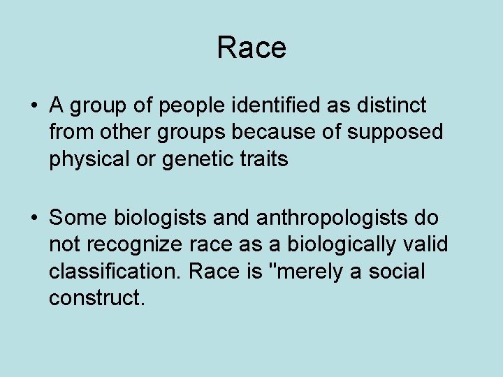 Race • A group of people identified as distinct from other groups because of