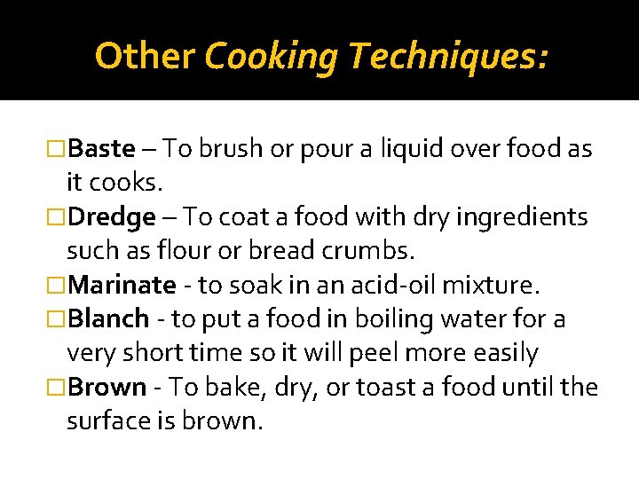 Other Cooking Techniques: �Baste – To brush or pour a liquid over food as