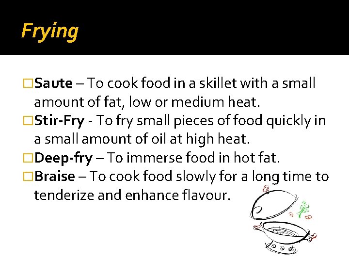 Frying �Saute – To cook food in a skillet with a small amount of