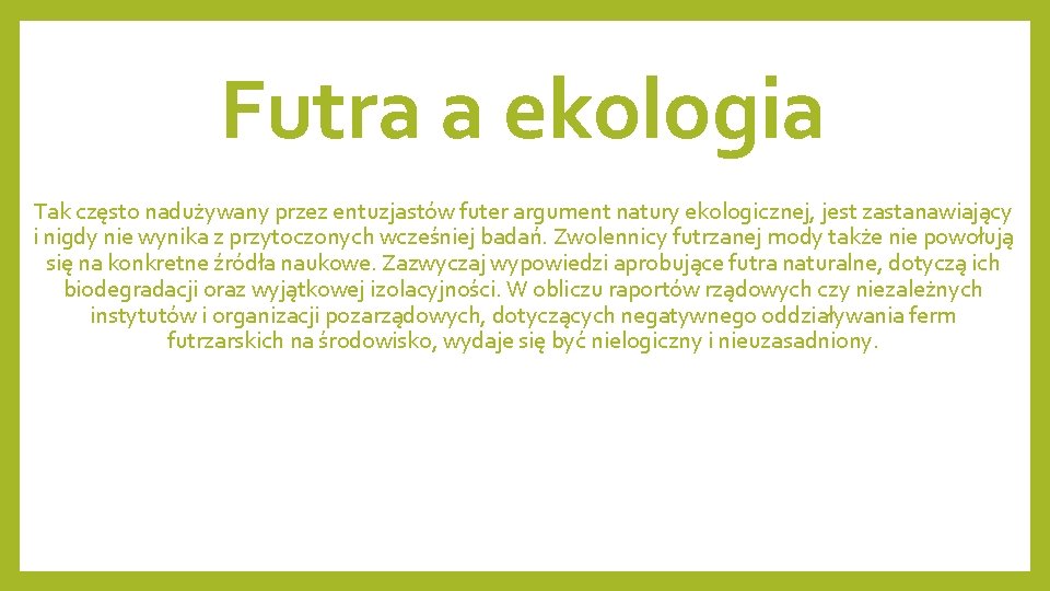 Futra a ekologia Tak często nadużywany przez entuzjastów futer argument natury ekologicznej, jest zastanawiający