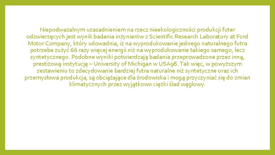 Niepodważalnym uzasadnieniem na rzecz nieekologiczności produkcji futer odzwierzęcych jest wynik badania inżynierów z Scientific