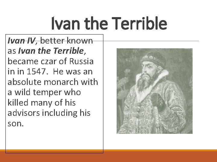 Ivan the Terrible Ivan IV, better known as Ivan the Terrible, became czar of