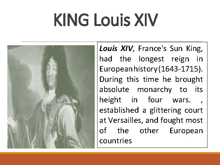 KING Louis XIV, France's Sun King, had the longest reign in European history (1643