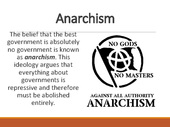 Anarchism The belief that the best government is absolutely no government is known as