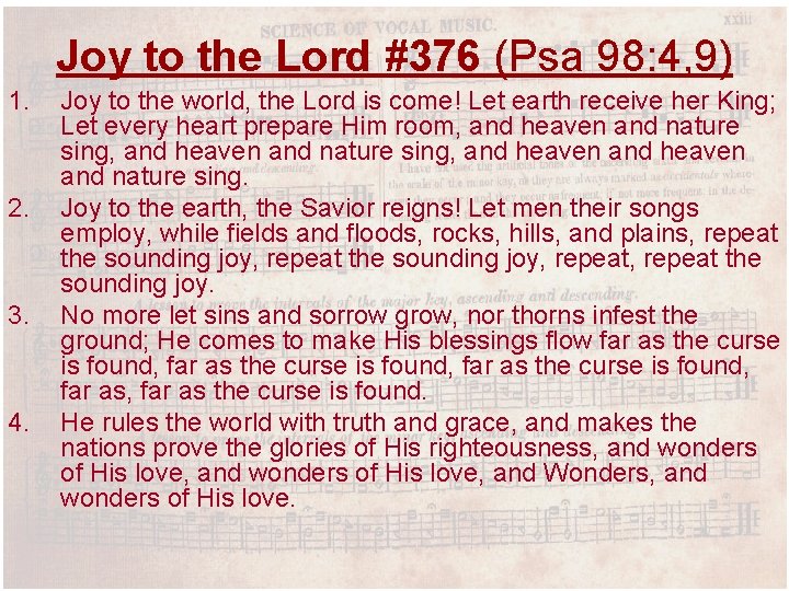 Joy to the Lord #376 (Psa 98: 4, 9) 1. 2. 3. 4. Joy