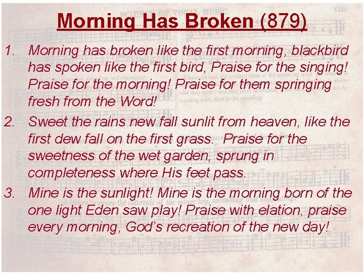Morning Has Broken (879) 1. Morning has broken like the first morning, blackbird has