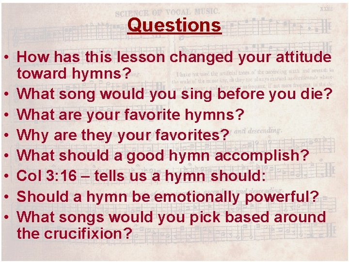 Questions • How has this lesson changed your attitude toward hymns? • What song