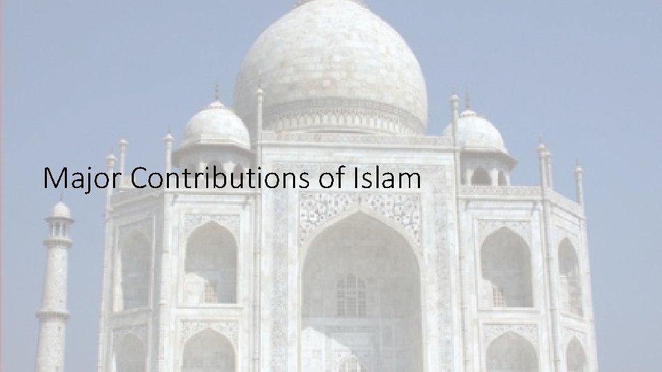 Major Contributions of Islam Major Contributions of Islam