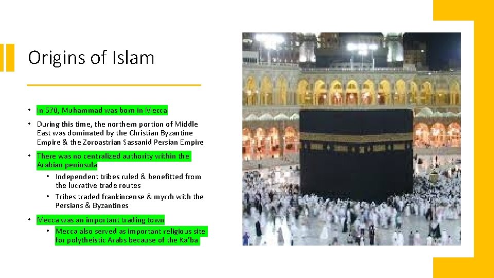 Origins of Islam • In 570, Muhammad was born in Mecca • During this