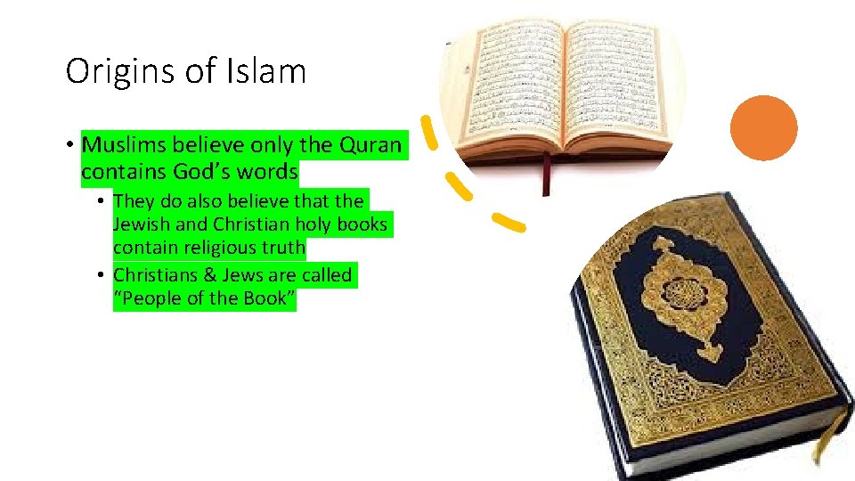 Origins of Islam • Muslims believe only the Quran contains God’s words • They Origins of Islam • Muslims believe only the Quran contains God’s words • They