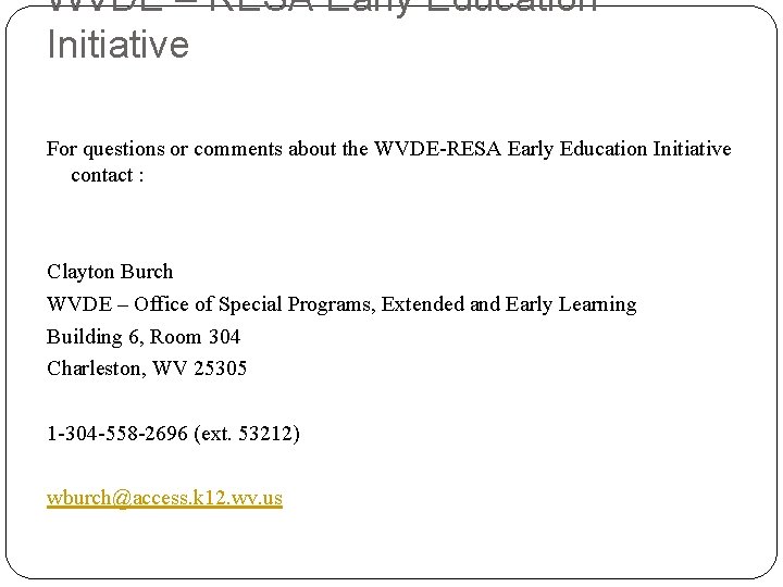 WVDE – RESA Early Education Initiative For questions or comments about the WVDE-RESA Early