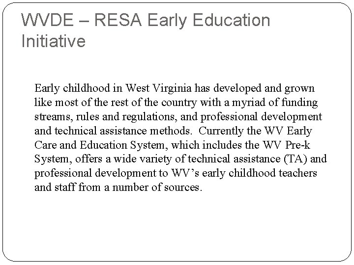 WVDE – RESA Early Education Initiative Early childhood in West Virginia has developed and