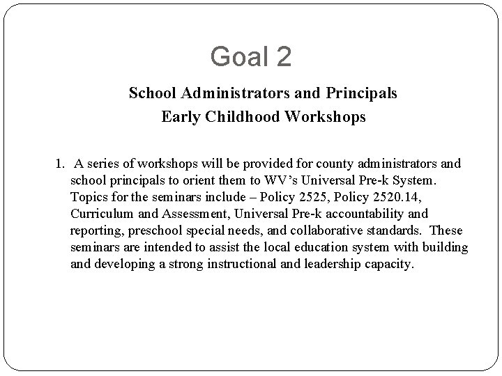 Goal 2 School Administrators and Principals Early Childhood Workshops 1. A series of workshops