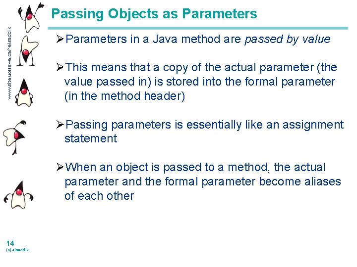 www. site. uottawa. ca/~elsaddik Passing Objects as Parameters ØParameters in a Java method are