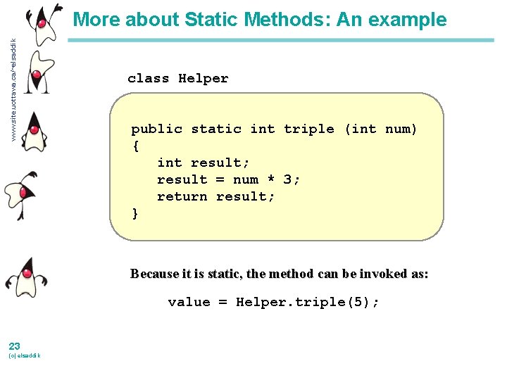 www. site. uottawa. ca/~elsaddik More about Static Methods: An example class Helper public static