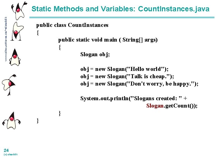 www. site. uottawa. ca/~elsaddik Static Methods and Variables: Count. Instances. java public class Count.