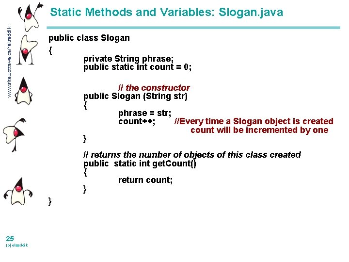 www. site. uottawa. ca/~elsaddik Static Methods and Variables: Slogan. java public class Slogan {