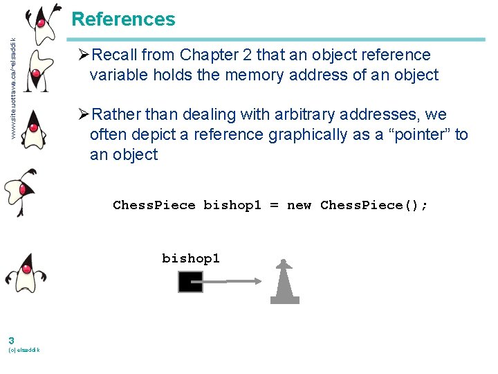 www. site. uottawa. ca/~elsaddik References ØRecall from Chapter 2 that an object reference variable