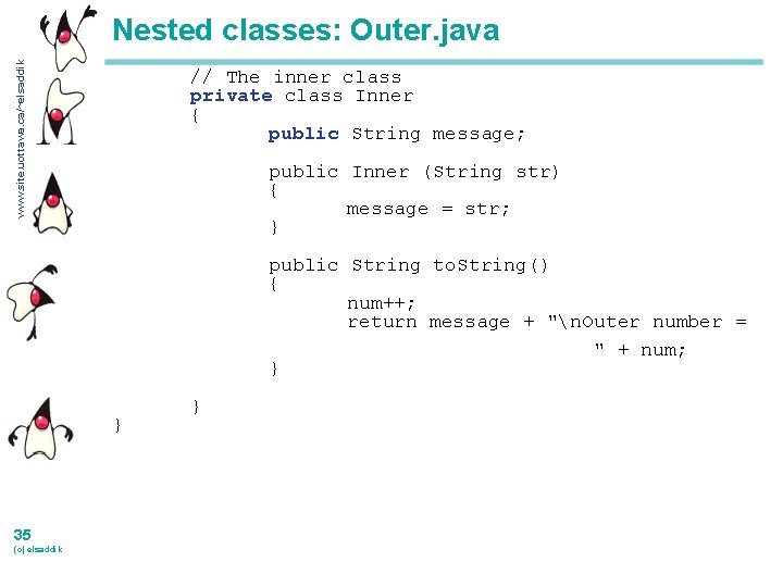 www. site. uottawa. ca/~elsaddik Nested classes: Outer. java // The inner class private class